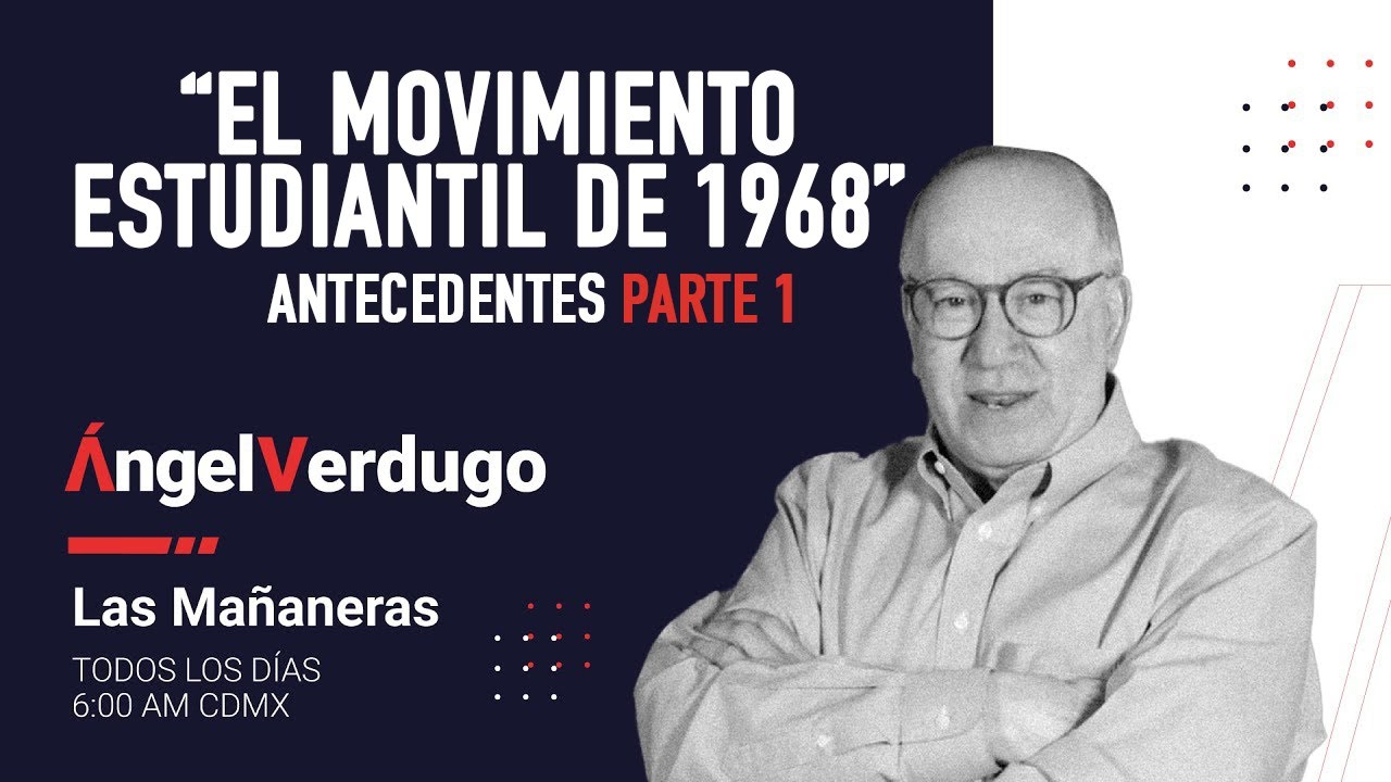 El movimiento estudiantil de 1968: Antecedentes Parte 1 | Angel Verdugo