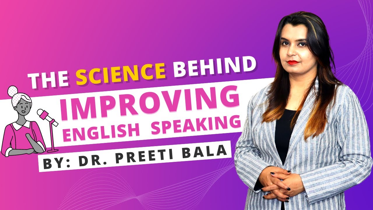 The science behind improving speaking By: Dr. Preeti Bala
