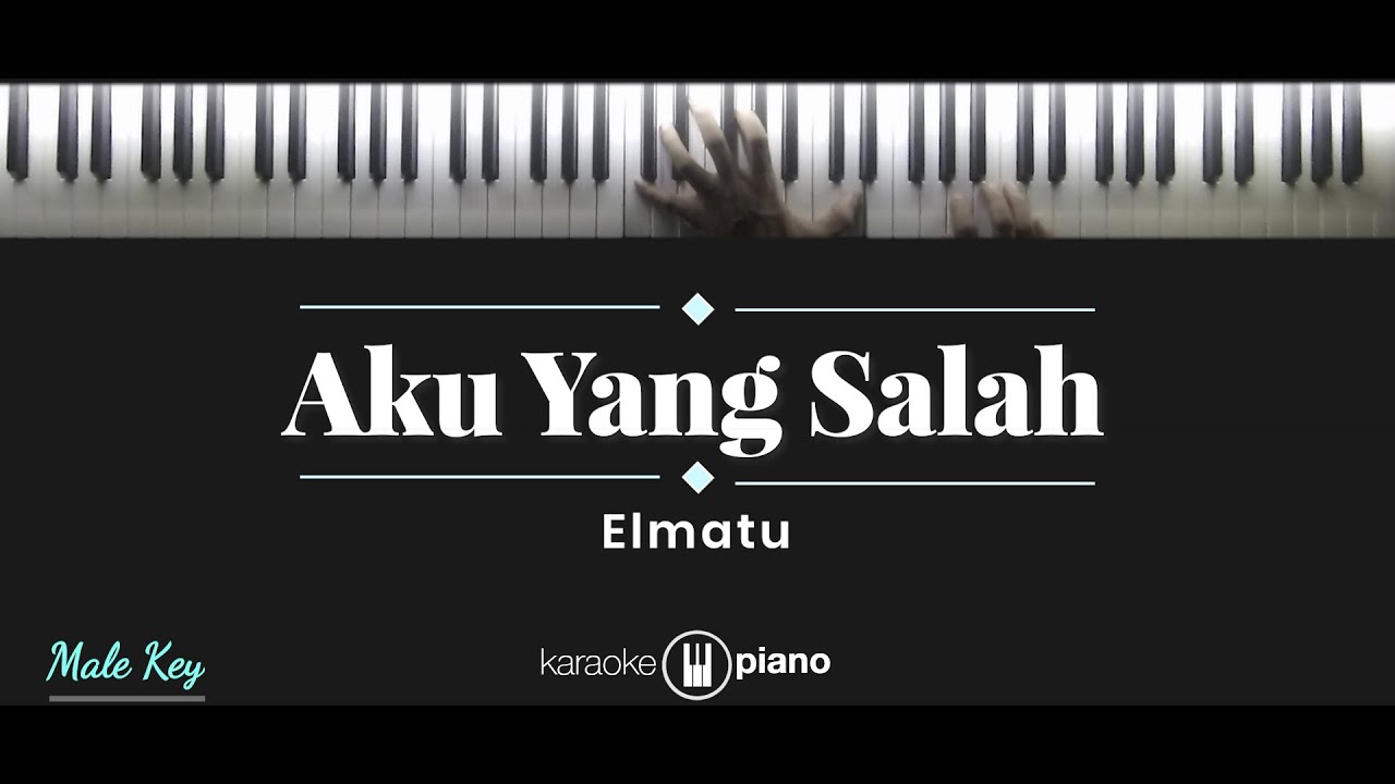 Aku Yang Salah - Elmatu (KARAOKE PIANO - MALE KEY)