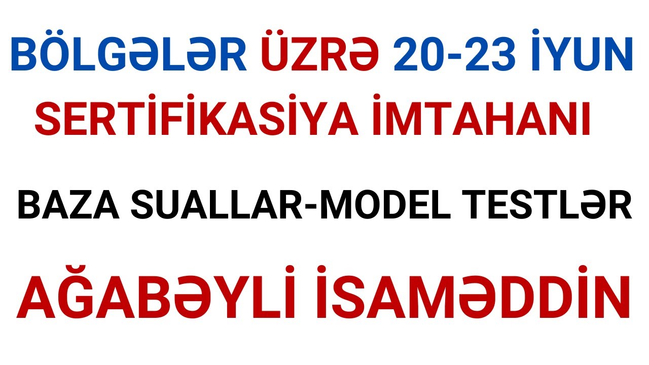 20-23 İYUN BÖLGƏLƏR ÜZRƏ SERTİFİKASİYA İMTAHANI / AĞABƏYLİ İSAMƏDDİN