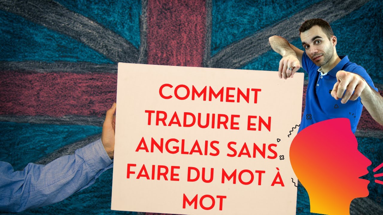 Comment traduire en anglais sans faire du mot &agrave; mot