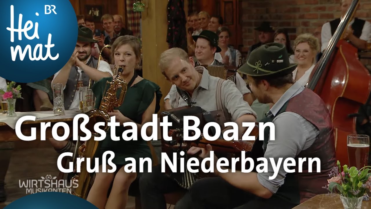 Großstadt Boazn: Gruß an Niederbayern | Wirtshausmusikanten | BR Heimat - die beste Volksmusik