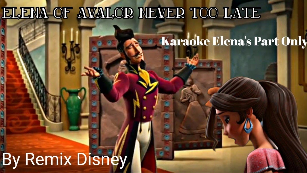 Elena Of Avalor Never Too Late Karaoke - Elena's Part Only