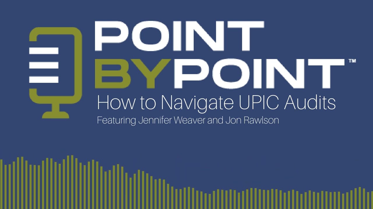 Point by Point: How to Navigate UPIC Audits ft. Jennifer Weaver and Jon Rawlson