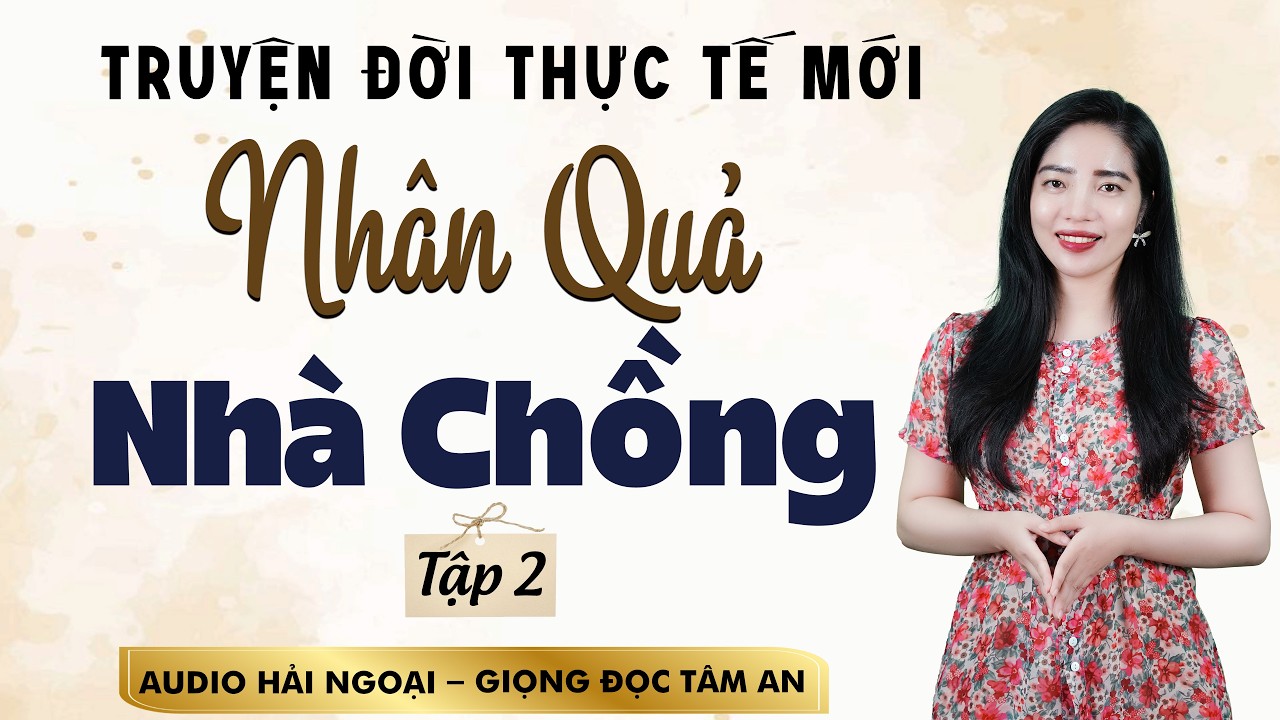 Truyện Thực Tế Mới 2026: Nhân Quả Nhà Chồng Tập 2 - MC Tâm An Diễn Đọc gửi gắm thông điệp sâu sắc