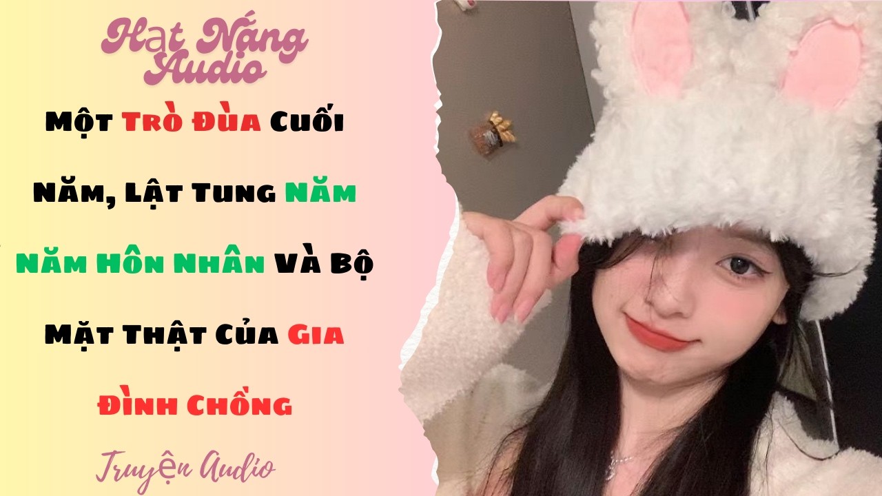 [Truyện Audio] Một Trò Đùa Cuối Năm Lật Tung Năm Năm Hôn Nhân Và Bộ Mặt Thật Của Gia Đình Chồng
