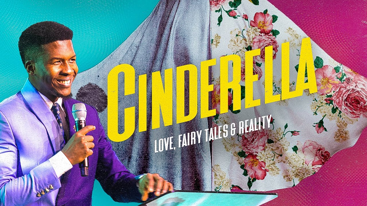 CINDERELLA: LOVE, FAIRYTALES&REALITY| 19TH FEBRUARY| Celebration Church International