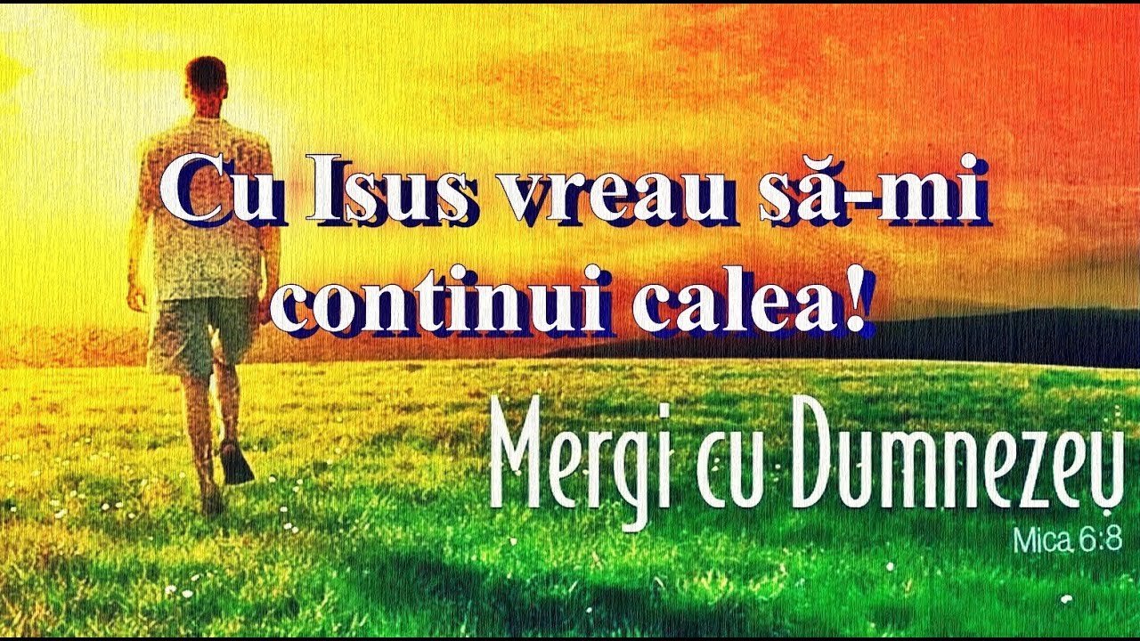 Cu Isus vreau să-mi continui calea!