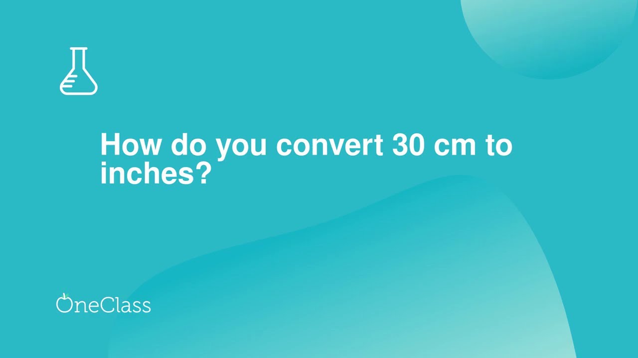 How do you convert 30 cm to inches?