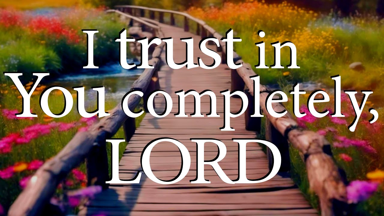 I Trust In You Completely, LORD  |  Christian Prayer for Guidance & Trust