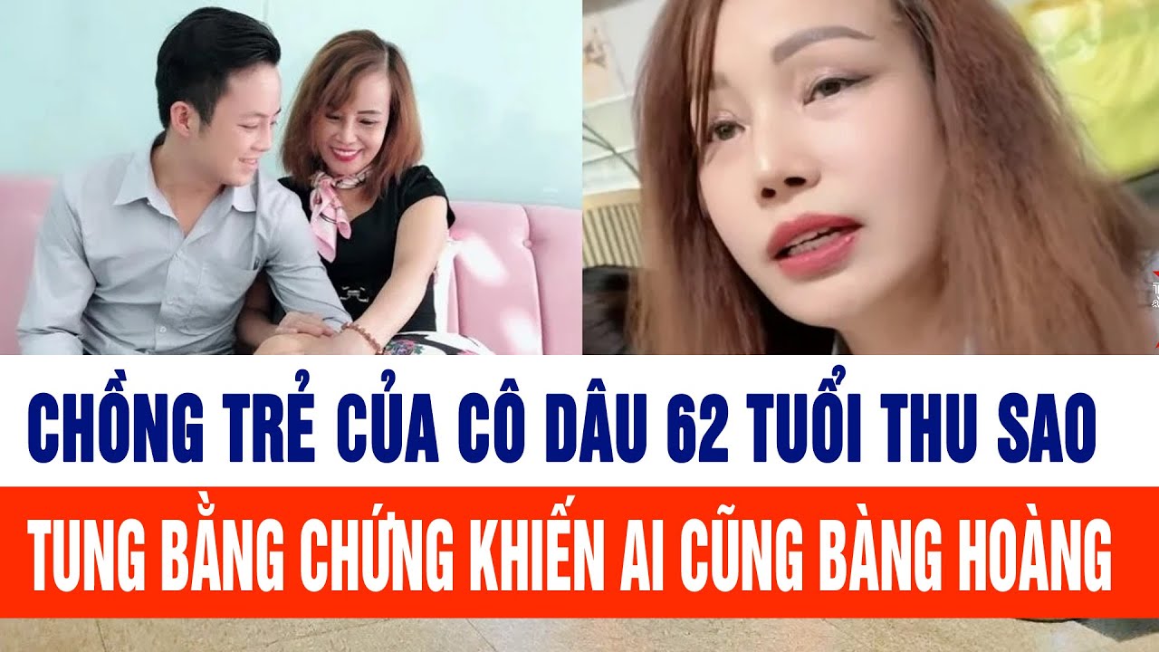 Chồng trẻ của cô dâu 62 tuổi Thu Sao tung bằng chứng khiến ai cũng bàng hoàng