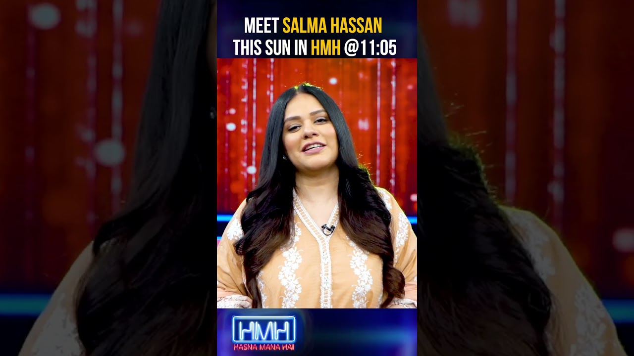 Watch Salma Hassan in Hasna Mana Hai this Sunday at 11:05 PM - Geo News