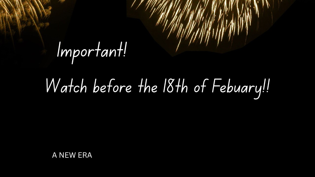IMPORTANT DATES! ~ Watch Before The 18Th Of Feb!