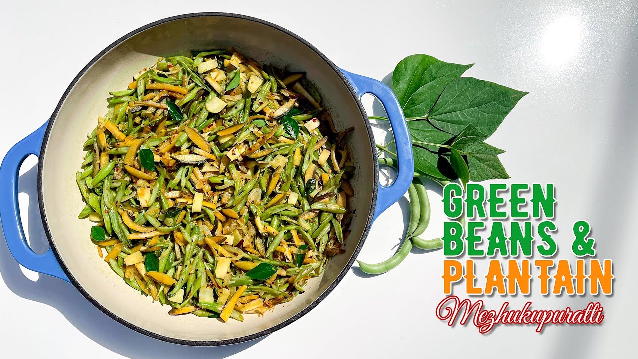 Green Beans & Plantain Mezhukkupuratti (Stir Fry) | ഗ്രീൻ ബീൻസ് പച്ച ഏത്തക്ക മെഴുക്കുപുരട്ടി
