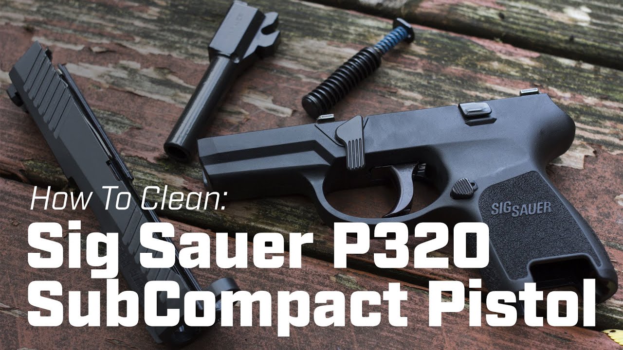 How To Clean: Sig Sauer P320 SubCompact Pistol