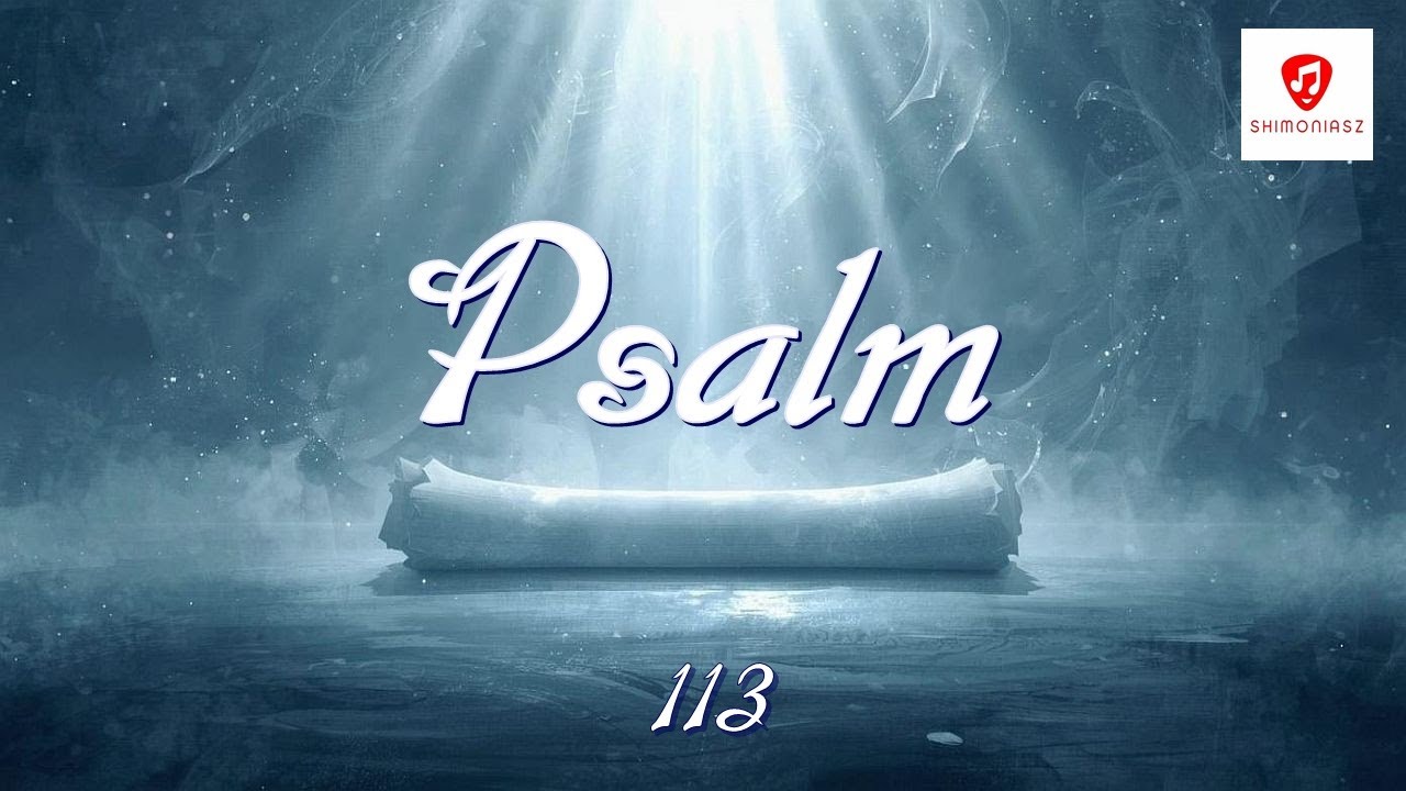 Psalm 113 &ndash; Pieśni Dawne, Słowa Wieczne &ndash; Shimoniasz
