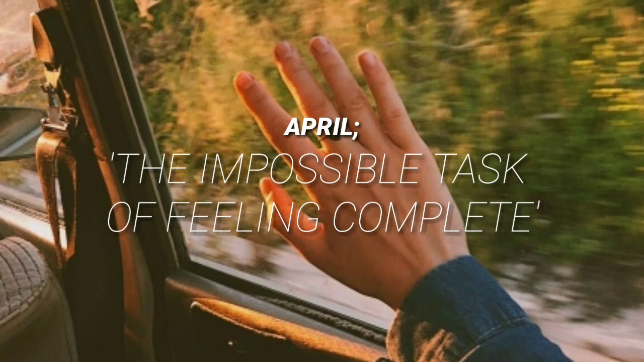 April - The Impossible Task Of Feeling Complete &bull;|Sub espa&ntilde;ol|&bull;