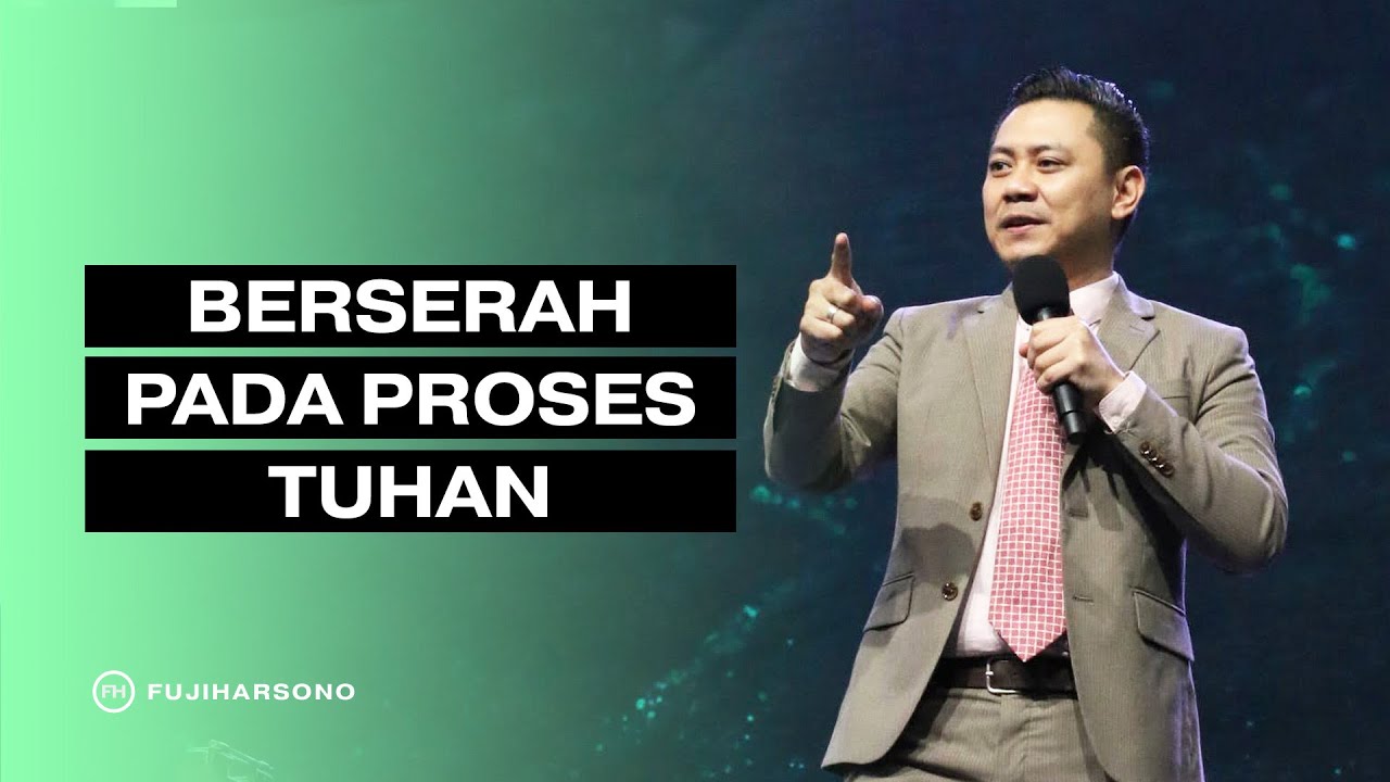 BERSERAH PADA PROSES TUHAN - Fuji Harsono - Official Kotbah