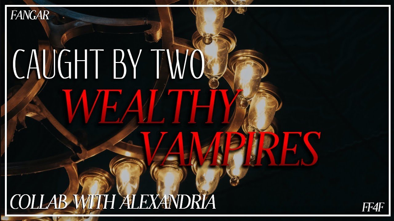 Caught By Two Wealthy Vampires (Collab w/ @Alexandrrriiia) (Lesbian ASMR Audio RP) (FF4F)