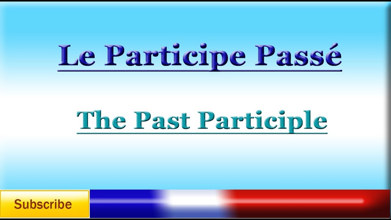 French Lesson 70 - Learn French Past Participle - Participe Passé