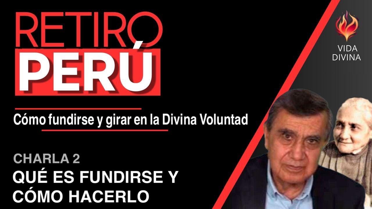 2 | Charla - Cómo fundirse y girar en la Divina Voluntad | Retiro Divina Voluntad Perú