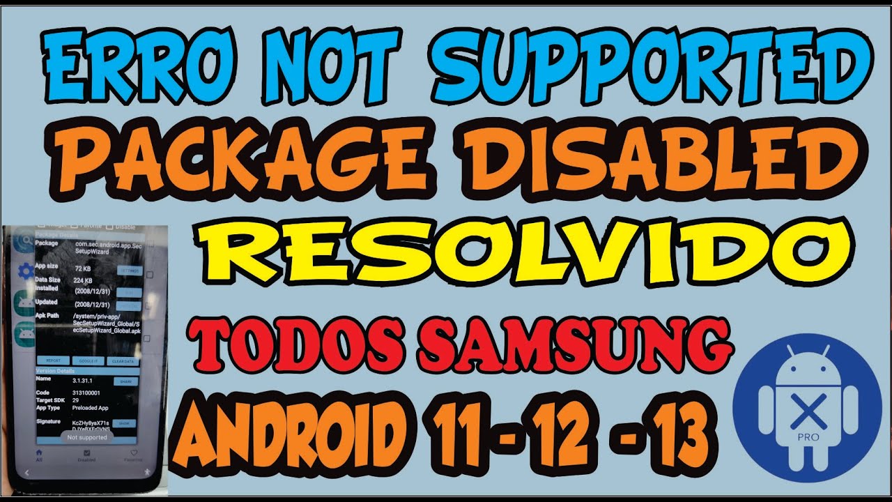 NOT SUPPORTED PACKAGE DISABLED RESOLVIDO- SEM PC CONTA GOOGLE TODOS SAMSUNG ANDROID 11-12-13-