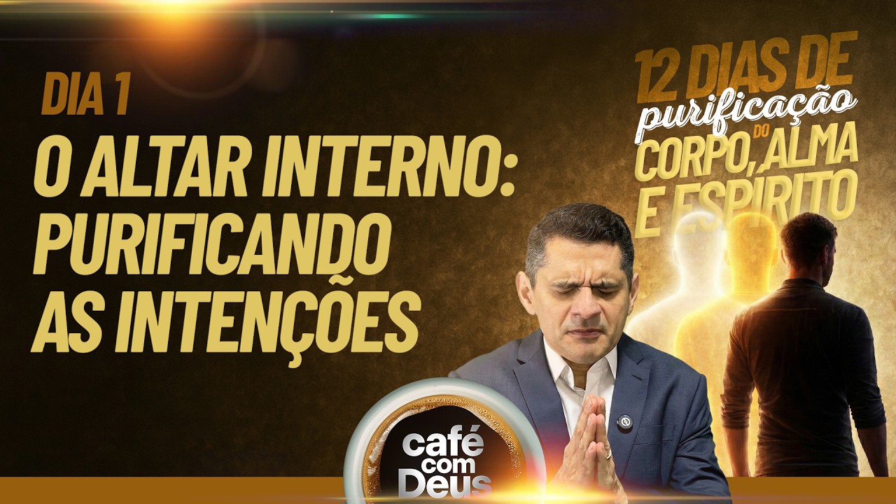Café com Deus [482] ☕️ Dia 1• O ALTAR INTERNO: PURIFICANDO AS INTENÇÕES