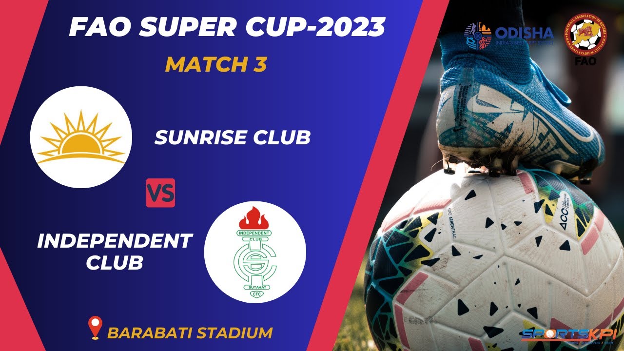 FAO SUPER CUP-2023 | SUNRISE CLUB VS INDEPENDENT CLUB | LIVE