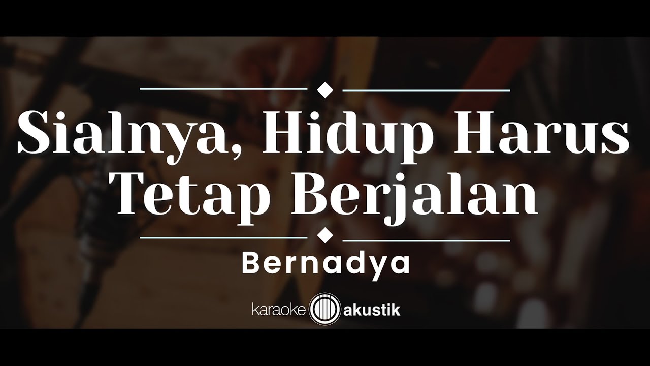 Sialnya, Hidup Harus Tetap Berjalan – Bernadya (KARAOKE AKUSTIK)