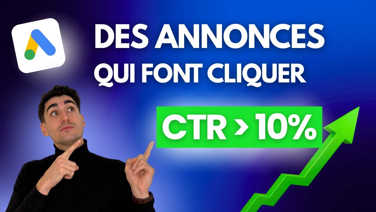 Comment rédiger une annonce Google Ads avec un CTR supérieur à 10% ?