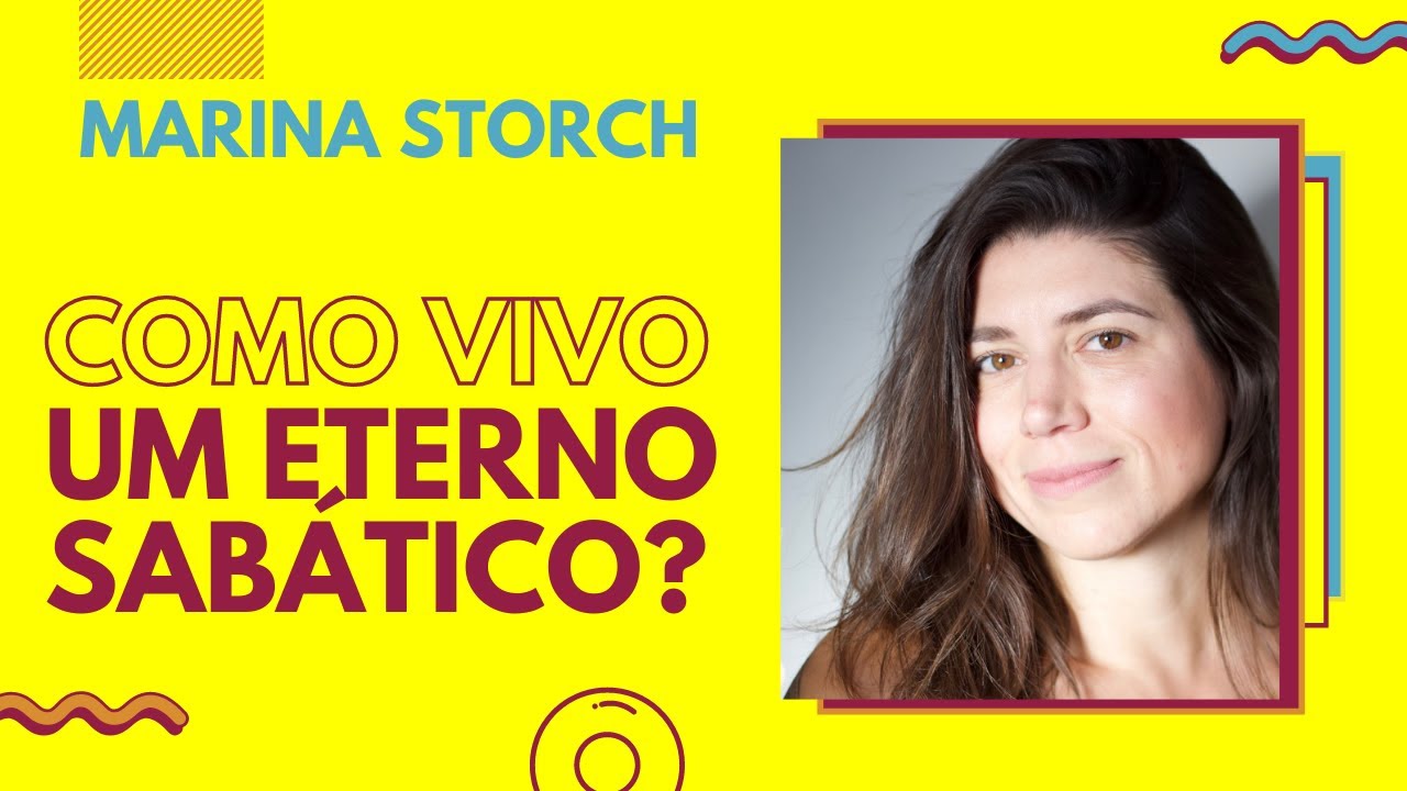COMO VIVO UM ETERNO SABÁTICO | MARINA STORCH | TRANSIÇÃO DE CARREIRA