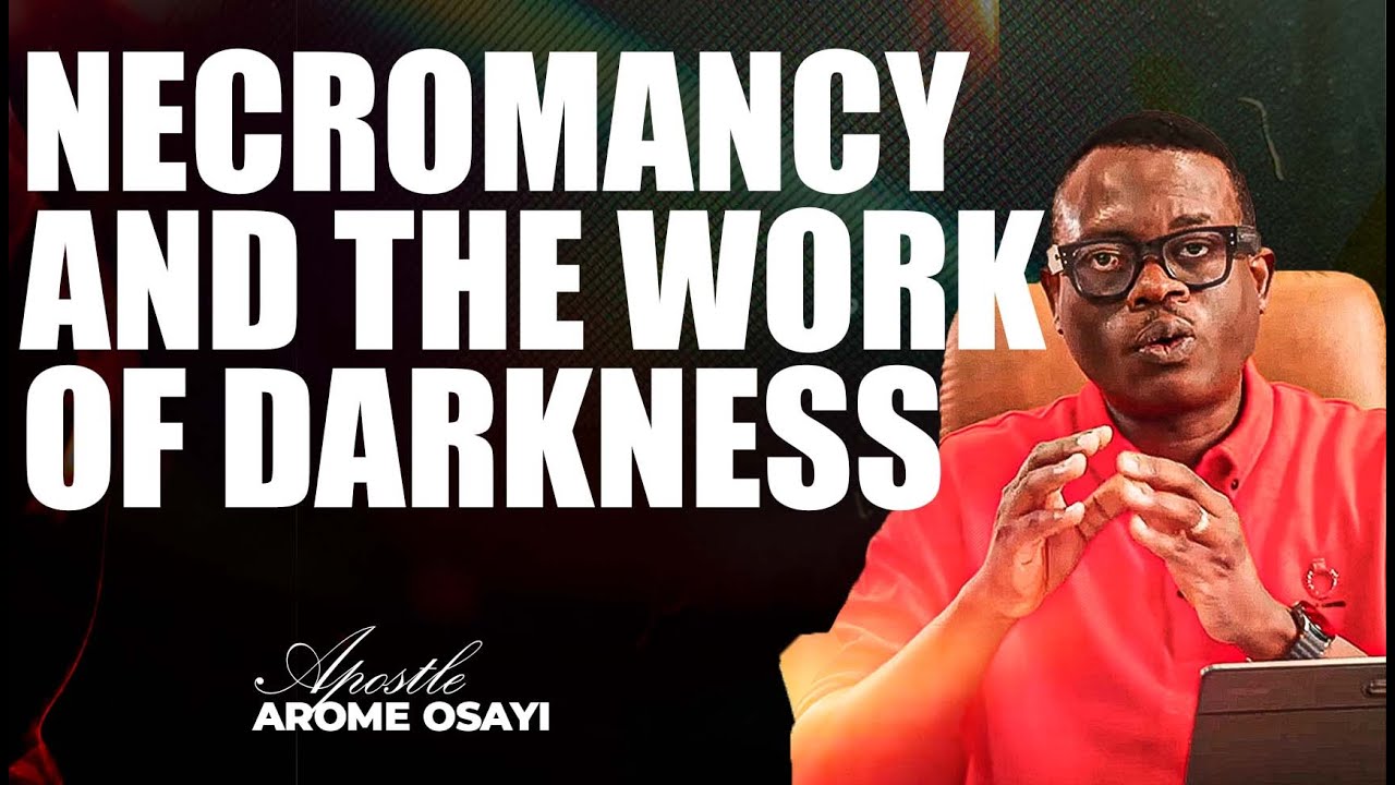 [FULL SERMON] NECROMANCY AND THE WORK OF DARKNESS ll APOSTLE AROME OSAYI