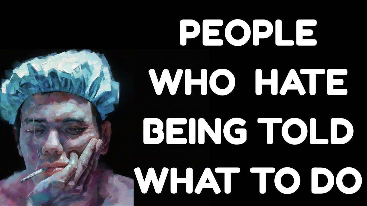 The Psychological Reason Why You Hate Being Told What to Do