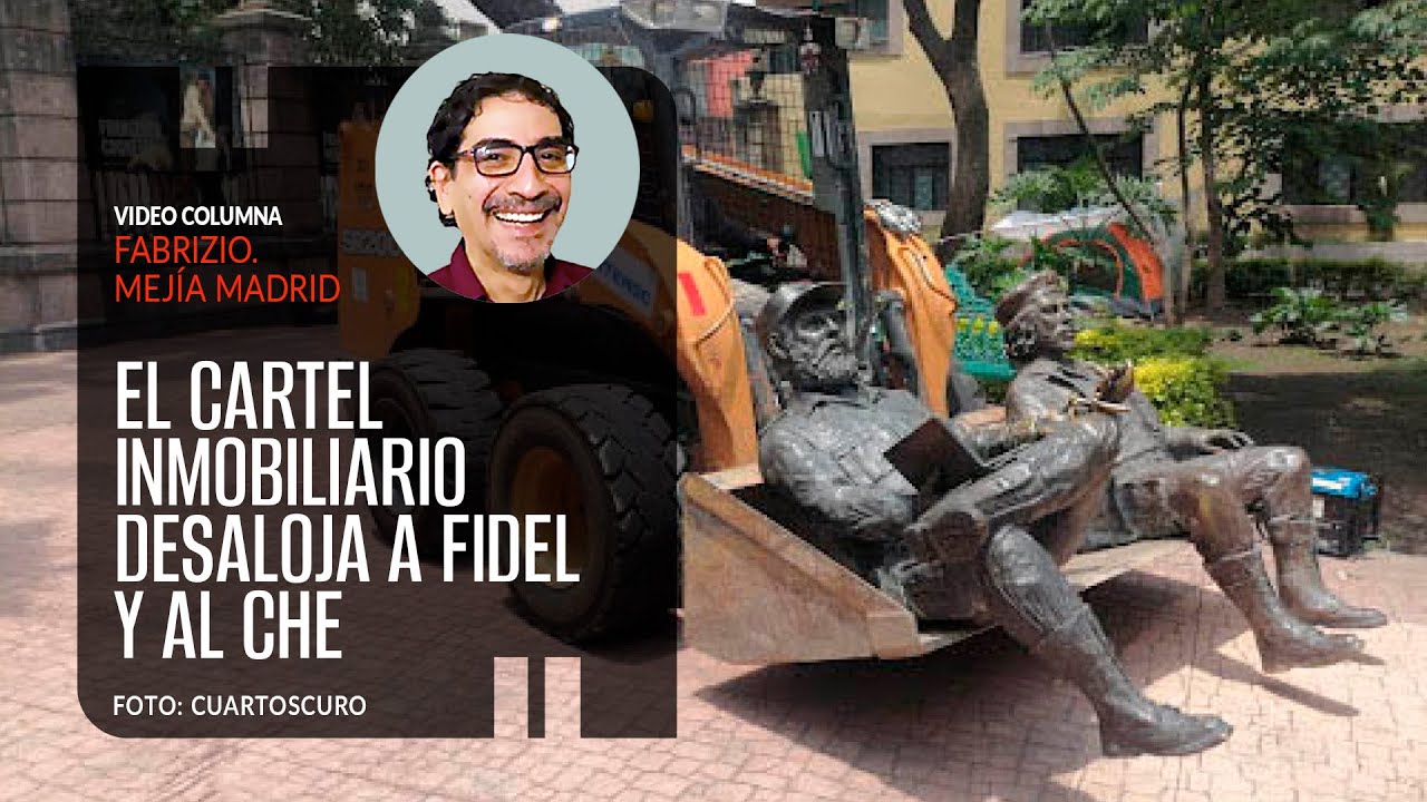 El Cartel Inmobiliario desaloja a Fidel y al Che. Por Fabrizio Mejía