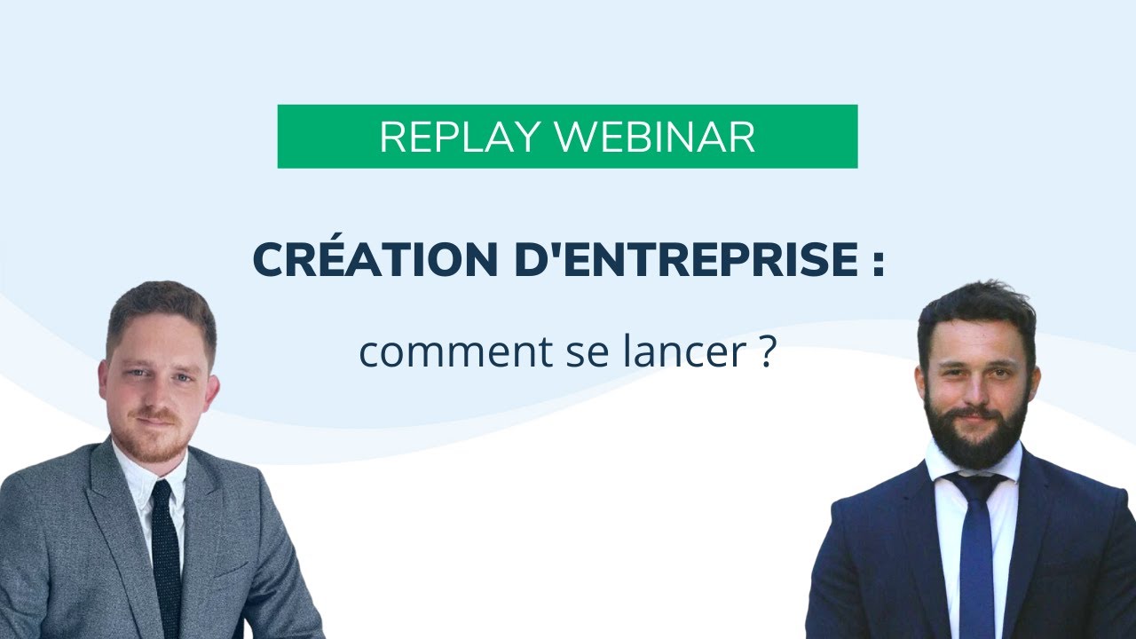 Replay webinar - Créer son entreprise : comment se lancer ?