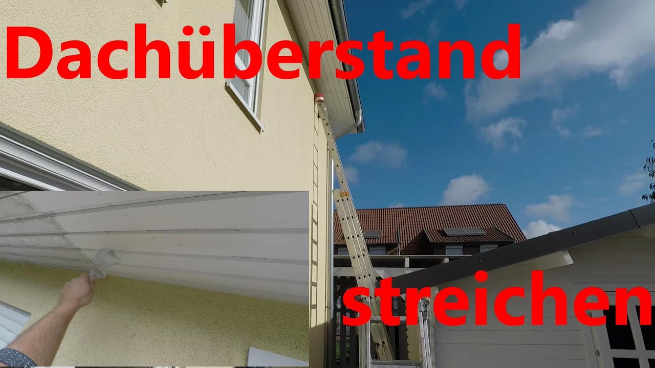 Dachüberstand richtig streichen einfach und schnell DIY