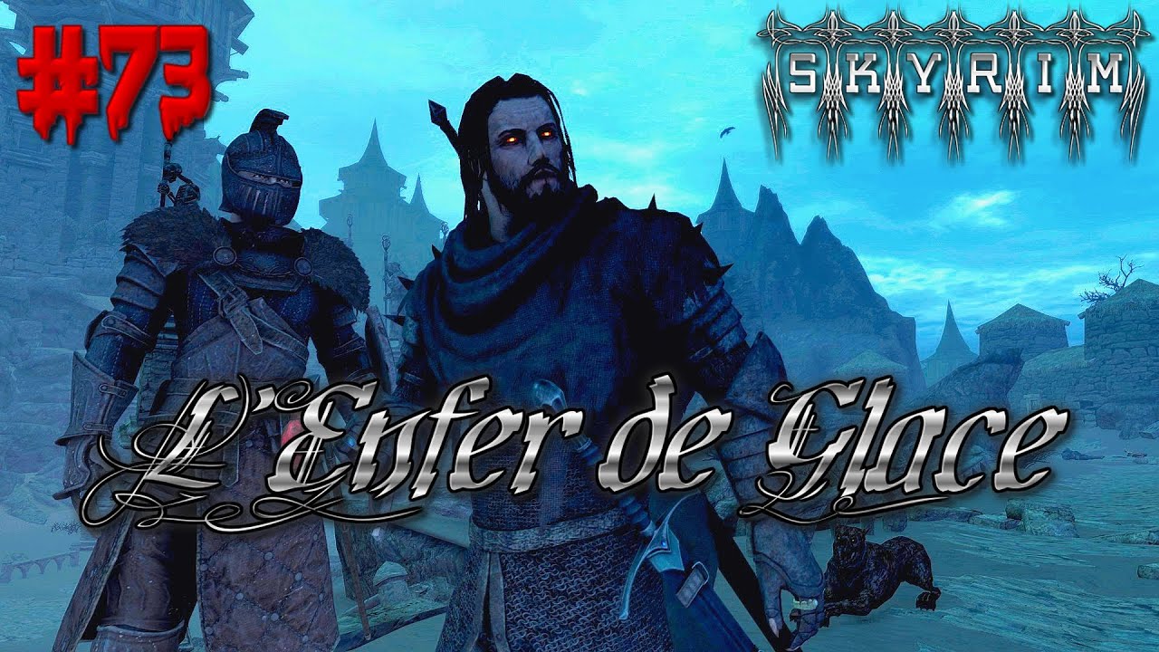 LET'S PLAY NARRATIF : SKYRIM RP [FR] - L'ENFER DE GLACE #73