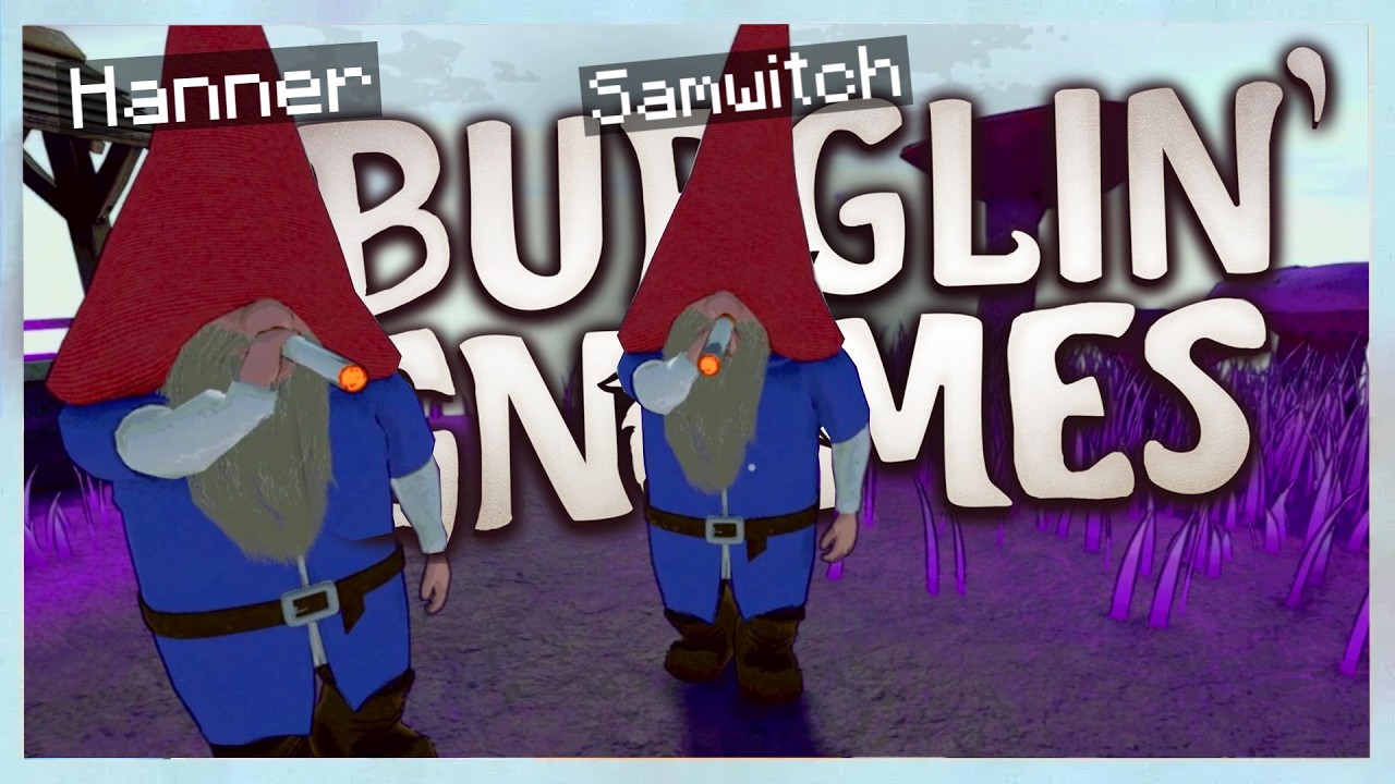 Yep. We're Gnomes. We Steal. We're Dope. | Burglin' Gnomes