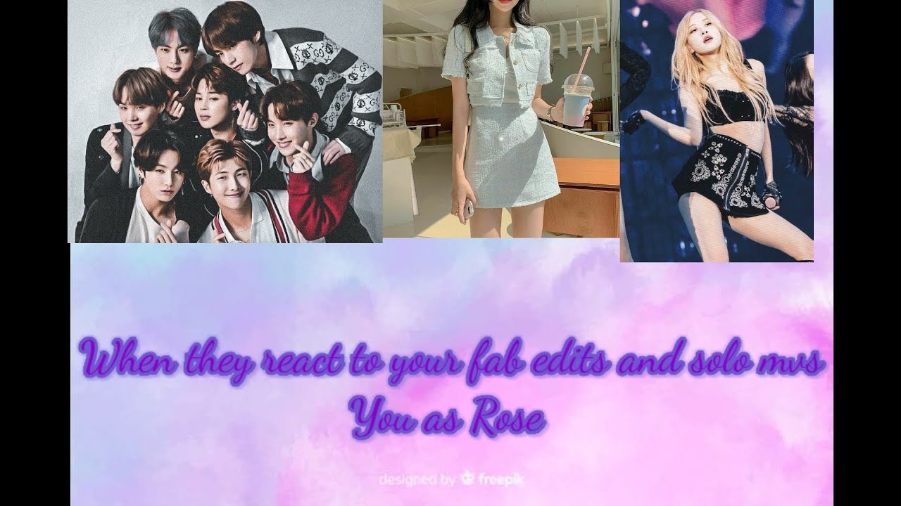 When they reacts to your fan edits and MVs.(8th member FF) (OT7 FF) You as Rose. Read description.