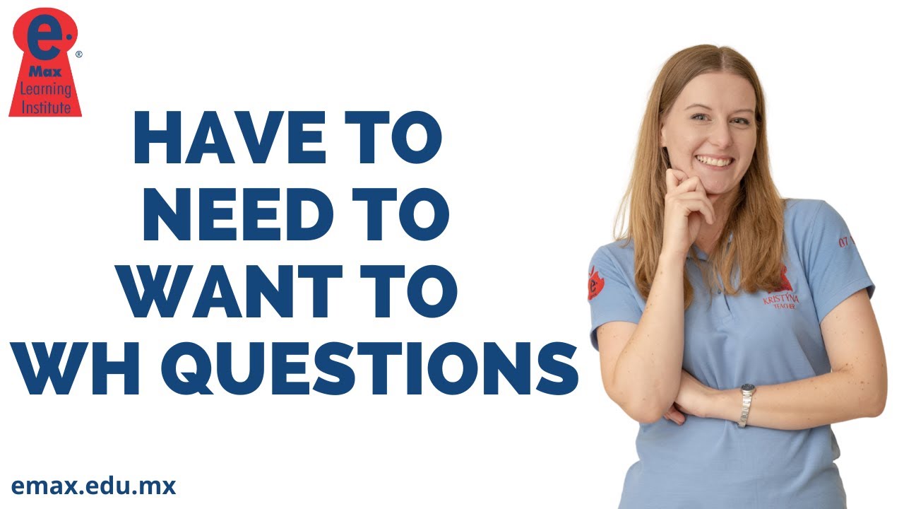 Have to, need to, want to wh questions - Aquí podrás ver el uso correcto de las preguntas.