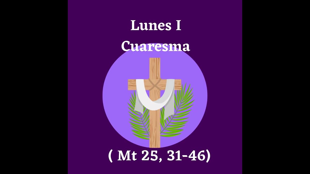 Lunes I Cuaresma (Mt 25, 31-46)