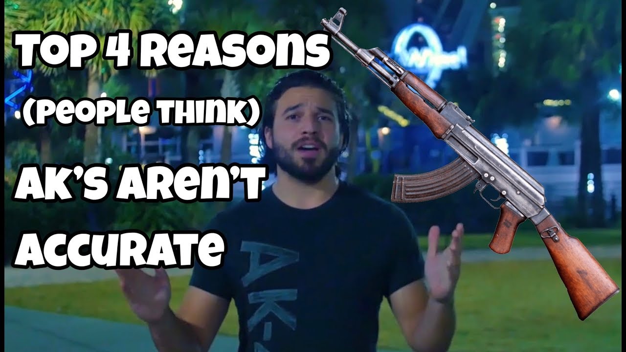 Top 4 Reasons (People Think) AK&rsquo;s Aren&rsquo;t Accurate
