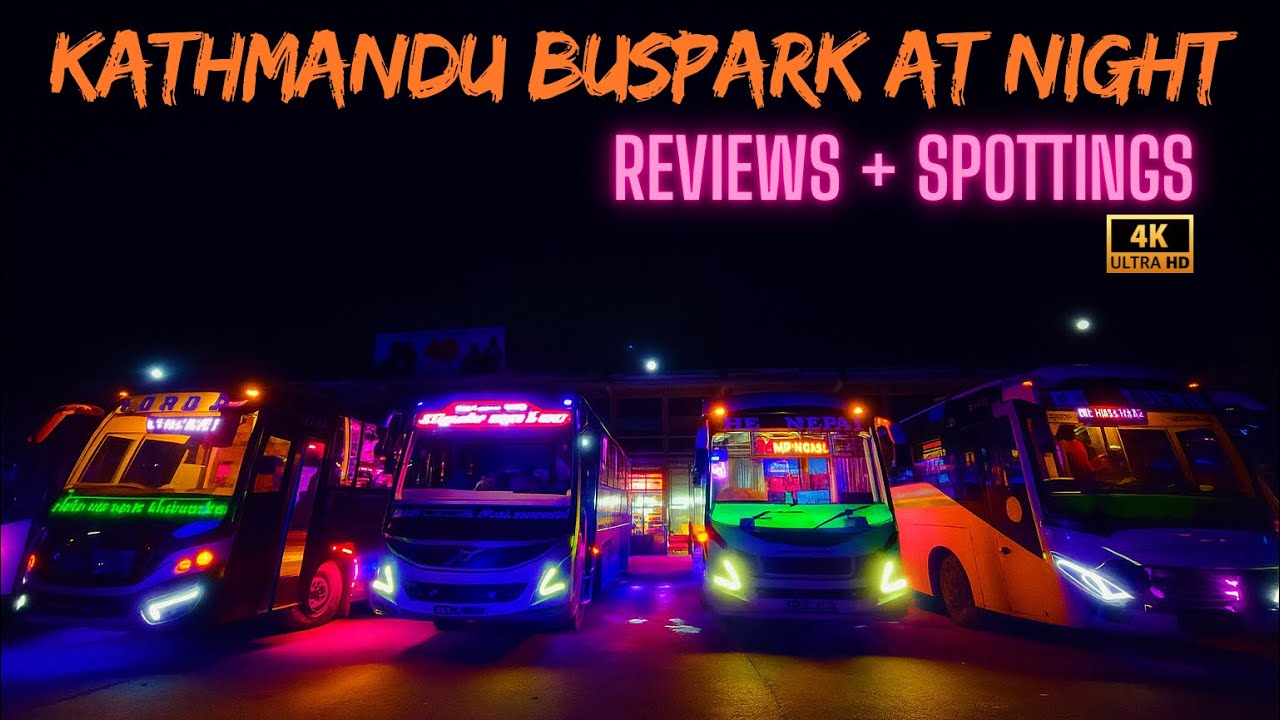रातको नयाँ बसपार्क Review Tour + Luxury Bus Spotting Kathmandu 🚌