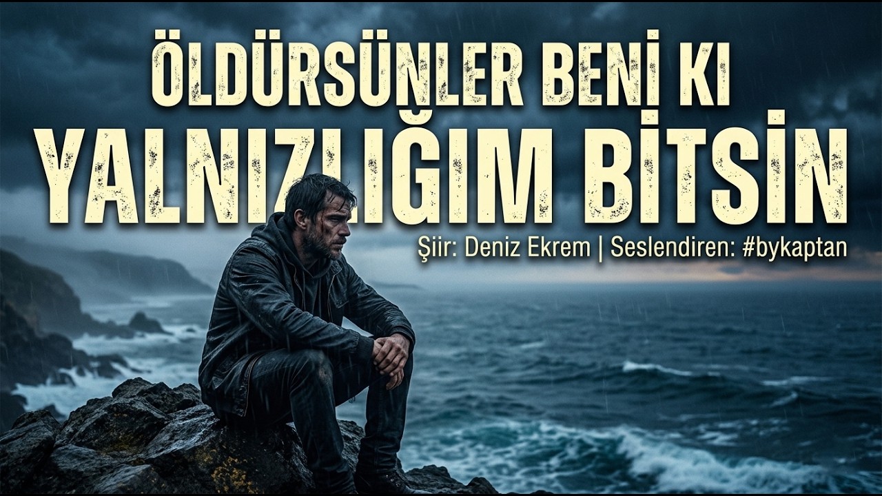 Deniz Ekrem - Öldürsünler Beni Ki Yalnızlığım Bitsin [Şiir]