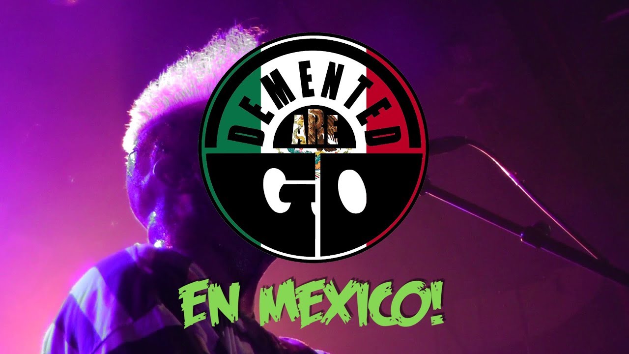 Demented Are Go en México