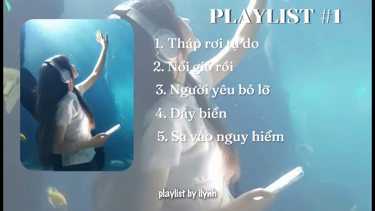 [ PLAYLIST#1 ]Th&aacute;p rơi tự do, Nổi gi&oacute; rồi, Người y&ecirc;u bỏ lỡ, Đ&aacute;y biển, Sa v&agrave;o nguy hiểm