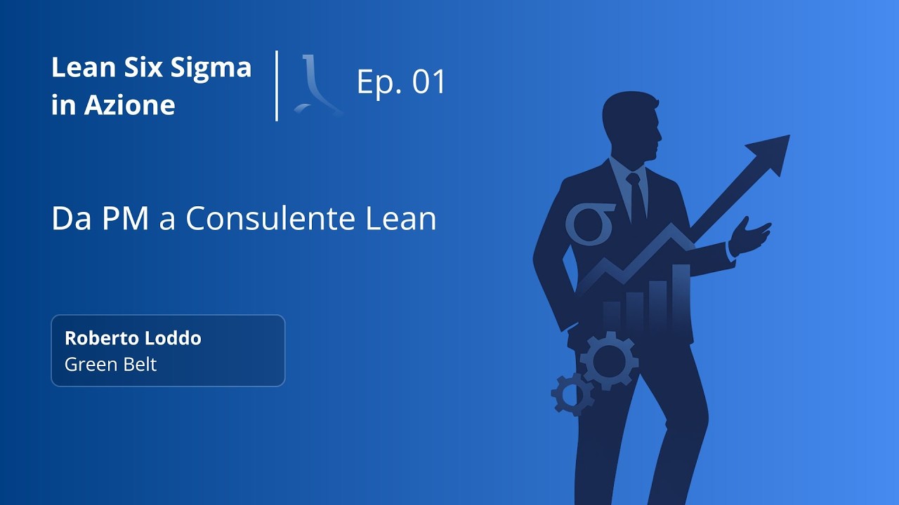 Lean Six Sigma in Azione: Da Project Manager a Consulente Lean