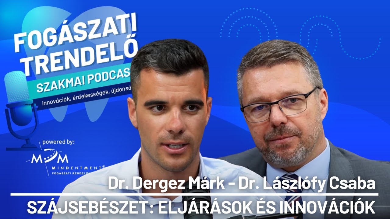 Fogászati Trendelő 4. epizód - Szájsebészet: eljárások és innovációk - Dr. Lászlófy Csaba