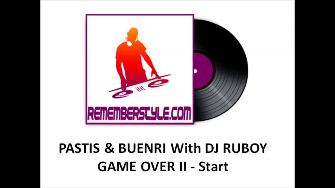PASTIS & BUENRI With DJ RUBOY - GAME OVER II - Start