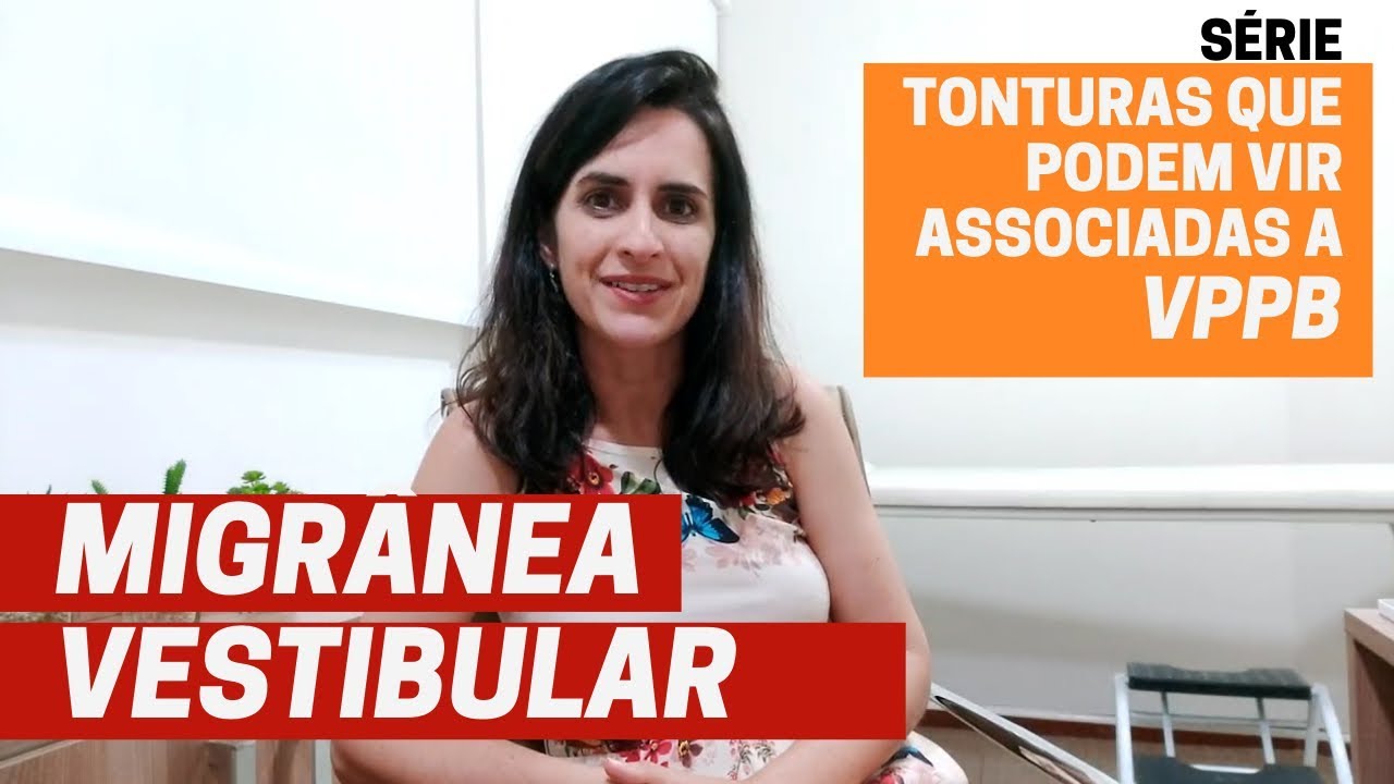 MIGRÂNEA VESTIBULAR | Tonturas que podem vir associadas a VPPB | Fernanda Amaral